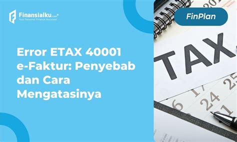 etax 4001  ketika anda baru saja selesai melakukan perekaman faktur keluar maupun faktur masukan, anda pasti akan melakukan upload efaktur