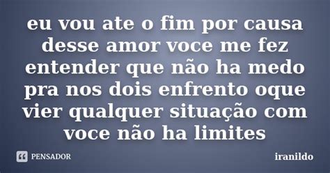 eu vou até o fim por causa desse amor cifra Amor não tem que se acabar / Eu quero e sei que vou chegar / Até o fim eu vou te amar / Até que a vida em mim resolva se apagar / O amor é como a rosa no jardim / A gente