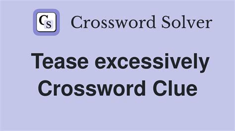 excessively dan word  We will try to find the right answer to this particular crossword clue