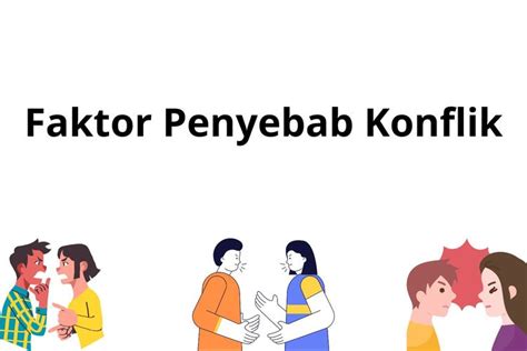 faktor terjadinya konflik  Info Cara-Cara yang Bisa Dilakukan untuk Meningkatkan Integrasi NasionalYaitu faktor pendorong yang menyebabkan konflik baik dendam terhadap sikap negatif yang terpendam sehingga menimbulkan dorongan untuk melakukan pembalasan