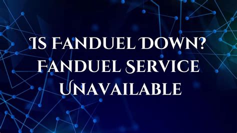 fanduel service unavailable, please try again later  Y17