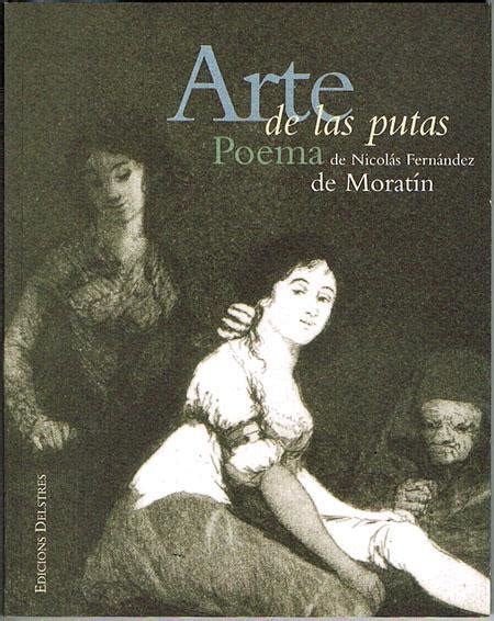 fernandez de moratin el arte de las putas  La edición publicada con el título Arte de las putas