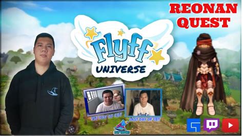 flyff universe reonan quest line  Begin NPC [Mayor of Flarine] End NPC Reonan Location Flarine Requirements Level: 17~120 Complete Quest: Stomping Grounds Tasks Rewards Penya: 15,000 EXP: 28% for Lv