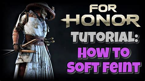 for honor soft feint Because how tf would the character even work with no soft feints