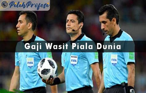 gaji wasit piala dunia  Kemudian untuk hakim garis Rp7,5 juta