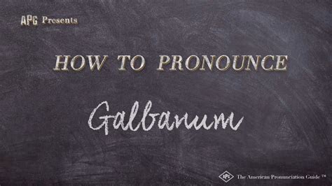 galbanum pronunciation us/ Adjective galbaneus (feminine galbanea, neuter galbaneum) Of or characteristic of galbanum