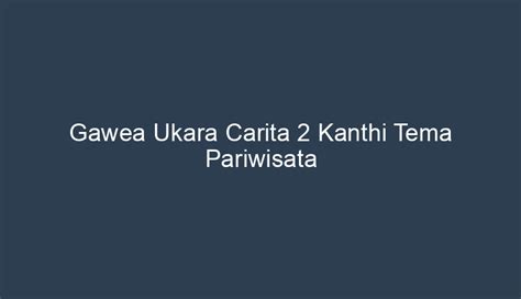 gawea ukara crita loro kanthi tema pariwisata 2