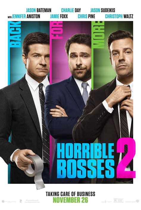 gomovie horrible bosses 2 HORRIBLE BOSSES, a male version of the classic comedy 9 TO 5 on steroids, is the latest in a seemingly endless string of R-rated comedies that, while sometimes funny, seem to be engaging in an ever more desperate attempt to shock audiences into laughter rather than relying on genuine cleverness and laughs for their appeal