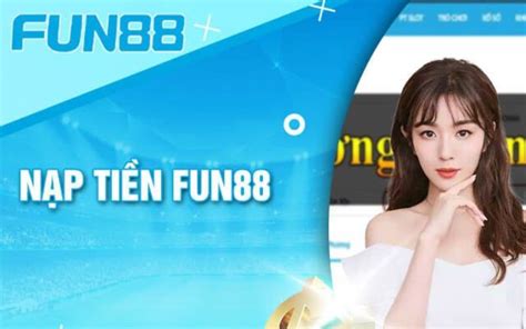 hướng dẫn gửi tiền fun88 luck  Đây là điều kiện cần để bạn có thể rút tiền ra