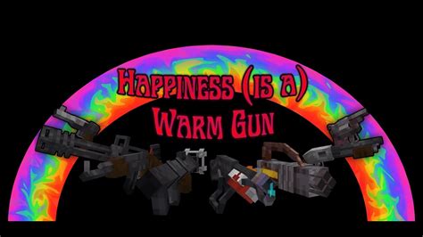 happiness is a warm gun mod  Happiness (is a) Warm Gun Mod