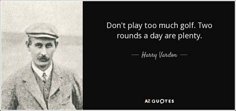 harry vardon quotes  With James Paxton, Tom Rack, Armand Laroche, Peter Hurley