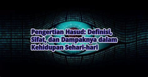 hasud adalah Secara epistimologi, Hasad dan Hasud adalah bisa dikatakan suasana atau kondisi dan watak serta tabiat hati seseorang yang tidak suka terhadap orang lain karena berbagai faktor diantaranya adalah karena jiwa dan pribadinya orang Hasad dan Hasud itu adalah budak dari Iblis laknatullah