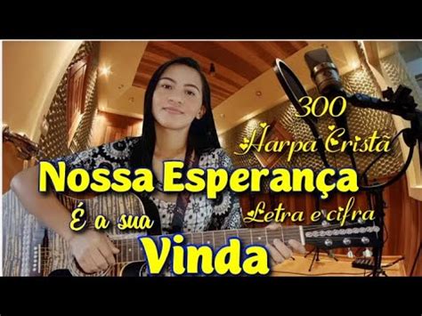 hino da harpa nossa esperança é sua vinda INSTAGRAM DOS MÚSICOS @dududeoliveorapereira 🎹@alefe___jr 🥁@matheus_menezesss 🎸hino 300 harpa cristã ( nossa esperança), Banda Sinfonia de Louvor participando em Brusque SCConfira a cifra melódica do Hino 300 da Harpa Cristã Nossa esperança, para instrumentos musicais como a flauta doce