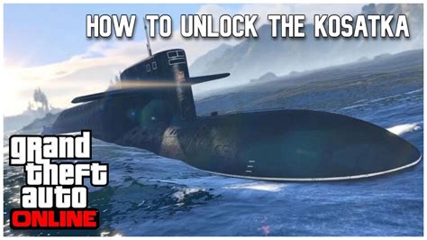 how to unlock the kosatka Firt steps 1