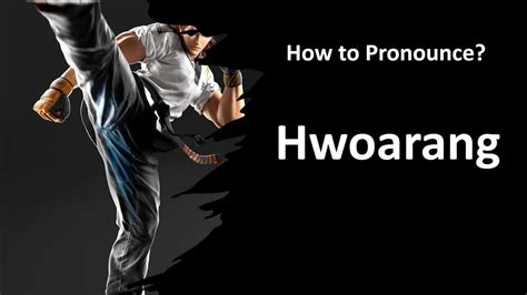 hwoarang pronunciation  3