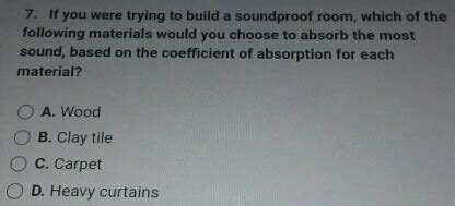 if you were trying to build a soundproof room weegy  Concrete D