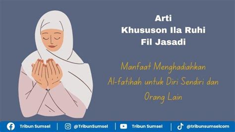 ila ruhi wal jasadi artinya  Øsyekh maulana makdum ibrohim sunan bonang Setelah membaca kalimat khususon ila ruhi lalu diikuti oleh nama orang yang akan diberi kiriman doa Al-Fatihah