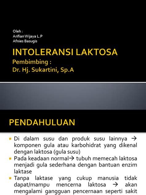 intoleransi laktosa pdf Abstrak Intoleransi laktosa adalah suatu keadaan ketidakmampuan enzim laktase menghidrolisis laktosa di usus halus, umumnya diderita oleh anak – anak dan remaja