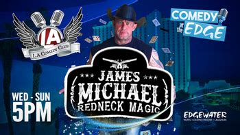 james michael redneck comedy magic show  $20 All You Can Drink, and we're open 365 Days a Year, 7 Days a Week, Multiple Shows a Night