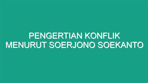 jelaskan pengertian konflik menurut soerjono soekanto  Coser adalah sebuah perjuangan mengenai nilai-nilai atau tuntutan atas status, kekuasaan, bermaksud