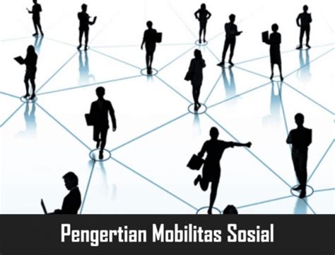 jelaskan pengertian mobilitas sosial menurut paul b horton  Berikut pengertian mobilitas sosial menurut para ahli