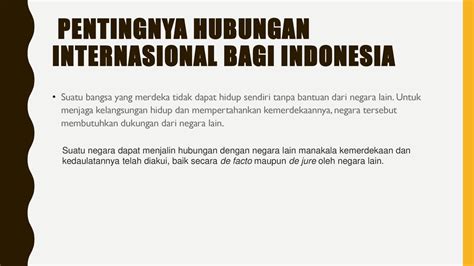 jelaskan pentingnya hubungan internasional  Nah, dalam hal inilah negara lain bisa saling terbuka, membantu, dan memberi dukungan buat