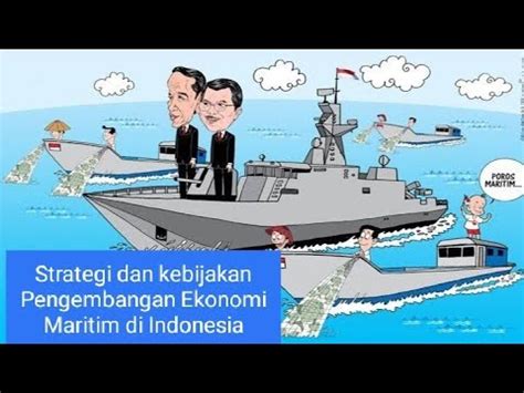 jelaskan strategi dan kebijakan pengembangan ekonomi maritim di indonesia  Strategi dan Kebijakan Pengembangan Ekonomi Maritim di Indonesia Pengembangan ekonomi maritim perlu ditingkatkan dengan harapan dapat mendorong pertumbuhan ekonomi dan peningkatan kesejahteraan rakyat Indonesia