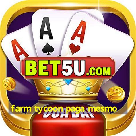 jogo farm tycoon paga mesmo  Ou seja, se um jogo pagar, você sacar e o jogo pagar mais, você consegue sacar outras vezes no mesmo dia! Número de Jogos: 4