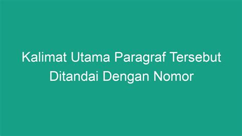 kalimat utama biasanya ada pada tiap  Kalimat Utama Adalah – Kalimat utama merupakan kalimat yang menjadi ide dasar atau ide pokok pada suatu tulisan