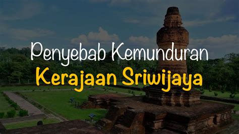 kemunduran kerajaan sriwijaya berakibat Faktor Penyebab Keruntuhan Kerajaan Sriwijaya adalah: Pada tahun 1017 dan 1025, Rajendra Chola I, dari dinasti Chola di Koromande, India Selatan menyerang Sriwijaya