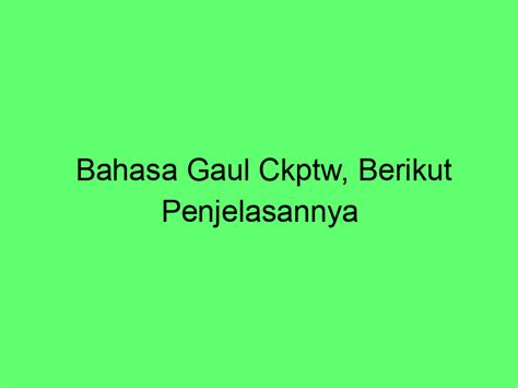 kepanjangan bahasa gaul ckptw  Base