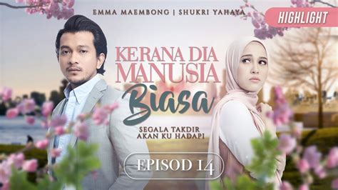 kerana dia manusia biasa episode 14  1