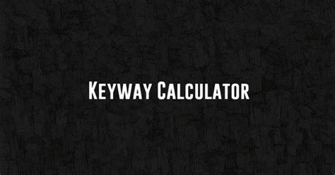 keyway calculator  The usual proportions of this key are : Width of key, w = d / 4 ; and thickness of key, t = 2