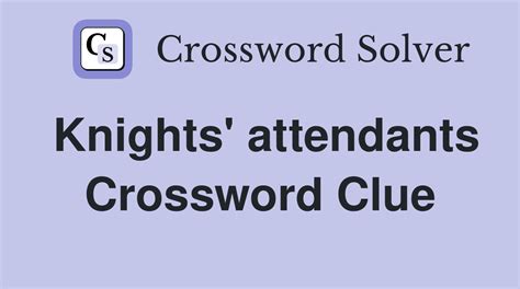 knights attendants crossword clue  We have 4 possible answers in our database