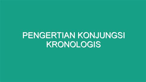 konjungsi kronologis  Konjungsi kronologis adalah kata hubung yang menyatakan urutan waktu