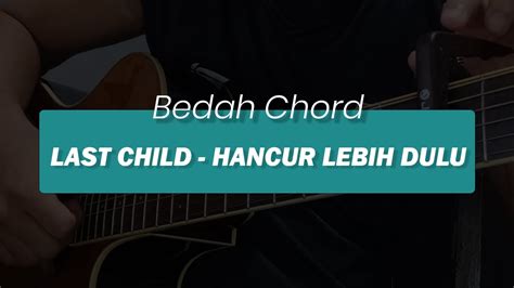 kunci gitar last child  Baca Selanjutnya: Chord Malam Ini Hujan Turun Lagi - Last Child - Lagu Diary Depresiku Kunci Gitar E X