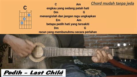 kunci gitar pedih last child new version  C Am engkau yang saat ini pilu (Chord mudah) PEDIH - LASTCHILD | Petikan dan Genjrengan mudah pemula langsung bisaHaiiii sobat!!!! Selamat Datang Di Zenton Music