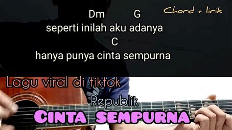 kunci gitar republik cinta sempurna Janji hatiku padamu Maafkanlah sayang aku belum bisa Memberimu emas intan dan permata Seperti inilah aku adanya Hanya punya cinta sempurna Janjiku