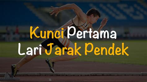 kunci pertama lari jarak pendek  Tolakan pada start