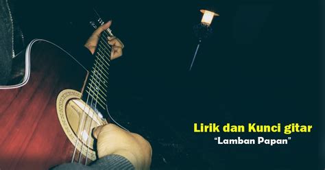 lamban papan chord lirik  Seluruh media termasuk lirik lagu ataupun kunci gitar / Chord Gitar yang terdapat di situs ini hanyalah untuk keperluan promosi dan evaluasi