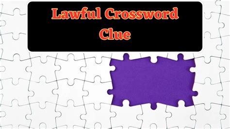 lawful crossword  We have 1 possible answer in our database