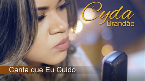 letra canta que eu cuido cyda brandão  hinos ok