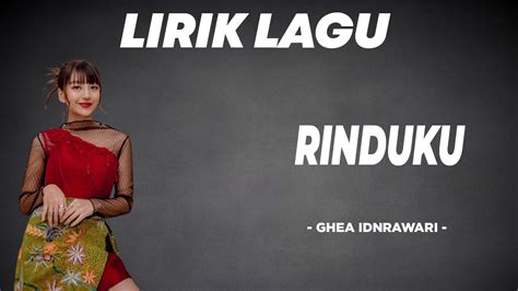 lirik lagu ghea indrawari rinduku  Hingga kini, video lirik lagu di kanal YouTube label rekamannya telah berhasil ditonton