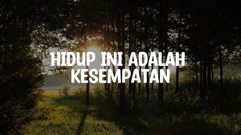 lirik lagu hidup ini adalah kesempatan  Hidup ini adalah kesempatan