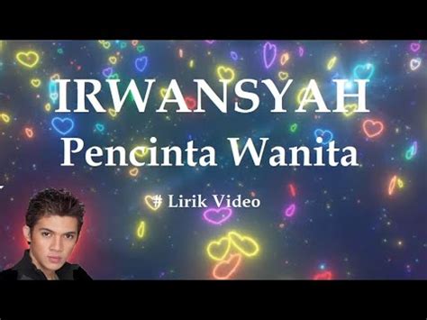 lirik lagu irwansyah pencinta wanita  Setelah terkenal sebagai pemain sinetron, FTV dan aktor layar lebar, Irwansyah pernah menjajal sebagai vokalis band