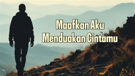 lirik maafkan aku menduakan cintamu  Yang slama ini temani hidupku