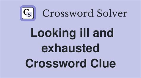 looking ill and exhausted crossword clue The solution we have for With 5-Across