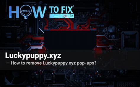 luckypuppy.xyz pop up  Cyber criminals abuse 'push notifications' to avoid antivirus and ad blocking programs by