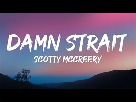 lyrics damn strait scotty mccreery  Known for hits like “Damn Strait,” “You Time