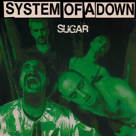 lyrics to sugar system of a down  All four members are of Armenian descent, and are